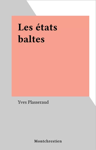 Les états baltes - Yves Plasseraud - FeniXX réédition numérique