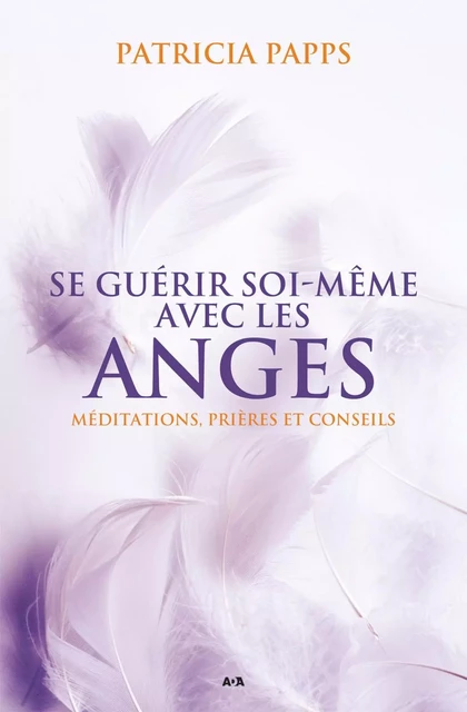 Se guérir soi-même avec les anges - Patricia Papps - Éditions AdA