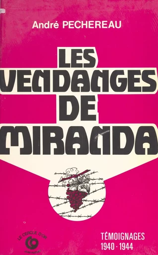 Les vendanges de Miranda : témoignages (1940-1944) - André Pechereau - FeniXX réédition numérique