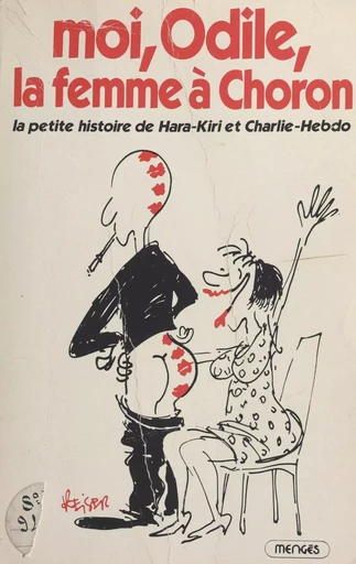 Moi, Odile, la femme à Choron : la petite histoire de Hara-Kiri et Charlie-Hebdo - Odile Vaudelle, Christian Bobet - FeniXX réédition numérique