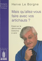 Mais qu'allez-vous faire avec vos artichauts ? Essai sur la démocratie bretonne à venir