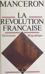 La Révolution française : dictionnaire biographique