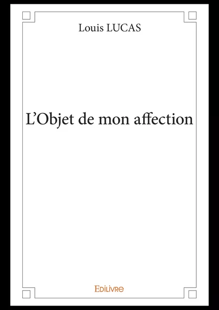 L'Objet de mon affection - Louis Lucas - Editions Edilivre