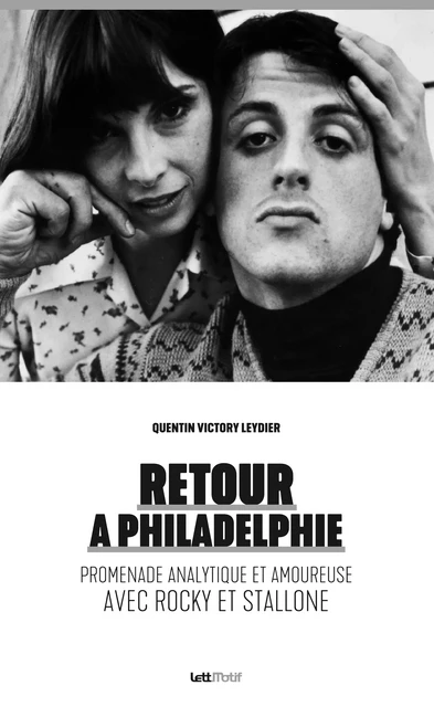 Retour à Philadelphie (promenade analytique et amoureuse avec Rocky et Stallone) - Quentin Victory Leydier - LettMotif