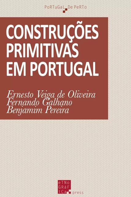 Construções primitivas em Portugal - Ernesto Veiga de Oliveira, Fernando Galhano, Benjamim Pereira - Etnográfica Press