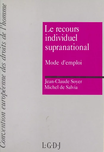 Le recours individuel supranational : mode d'emploi - Jean-Claude Soyer, Michel de Salvia - FeniXX réédition numérique