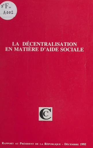 La décentralisation en matière d'aide sociale : rapport au président de la République suivi des réponses des administrations, organismes et collectivités -  Cour des comptes - FeniXX réédition numérique