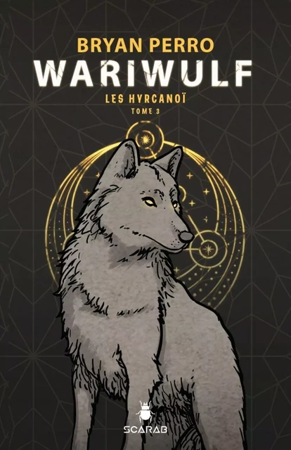 Wariwulf - Les Hyrcanoï - Bryan Perro - Éditions Scarab