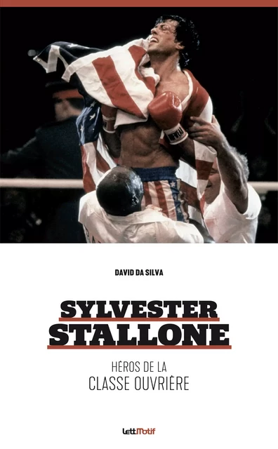 Sylvester Stallone, héros de la classe ouvrière - David Da Silva - LettMotif