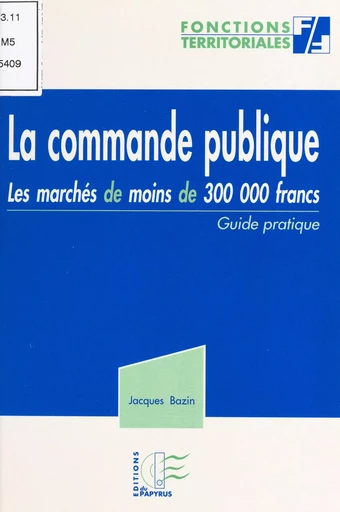 La commande publique : les marchés de moins de 300 000 francs - Jacques Bazin - FeniXX réédition numérique