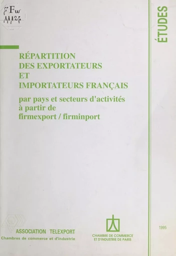 Répartition des exportateurs et importateurs français : par pays et secteurs d'activités à partir de firmexport/firmimport -  Association Telexport - FeniXX réédition numérique