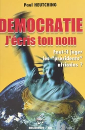 Démocratie j'écris ton nom : faut-il juger les «présidents» africains ?