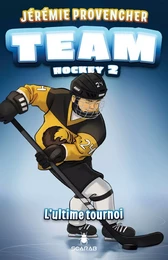 TEAM Hockey, tome 2 - L’ultime tournoi