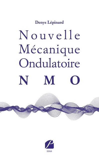 Nouvelle Mécanique Ondulatoire (NMO) - Denys Lépinard - Editions du Panthéon