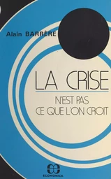 La crise n'est pas ce que l'on croit