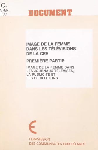 Image de la femme dans les télévisions de la CEE (1) : Image de la femme dans les journaux télévisés, la publicité et les feuilletons - Gabriel Thoveron - FeniXX réédition numérique