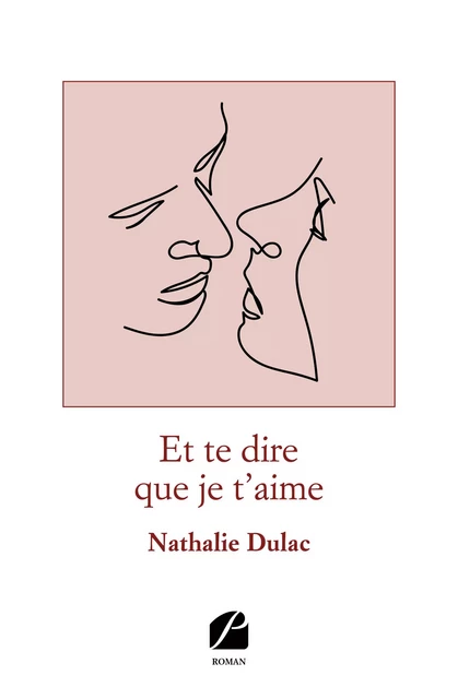 Et te dire que je t'aime - Nathalie Dulac - Editions du Panthéon