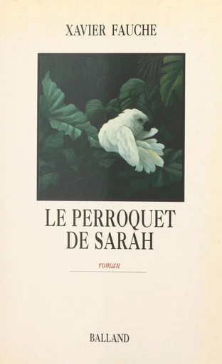 Le perroquet de Sarah - Xavier Fauche - FeniXX réédition numérique