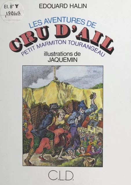 Les aventures de Cru d'Ail : petit marmiton tourangeau - Édouard Halin - FeniXX réédition numérique