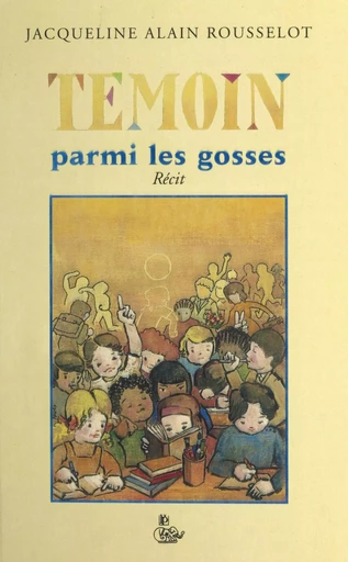 Témoin parmi les gosses - Jacqueline Rousselot - FeniXX réédition numérique