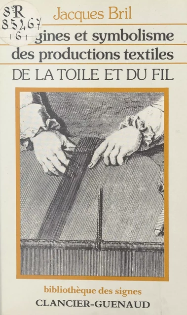 De la toile et du fil : origines et symbolisme des productions textiles - Jacques Bril - FeniXX réédition numérique