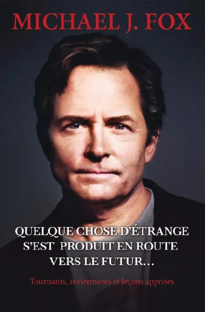 Quelque chose d’étrange s’est produit en route vers le futur... - Michael J. Fox - Éditions AdA