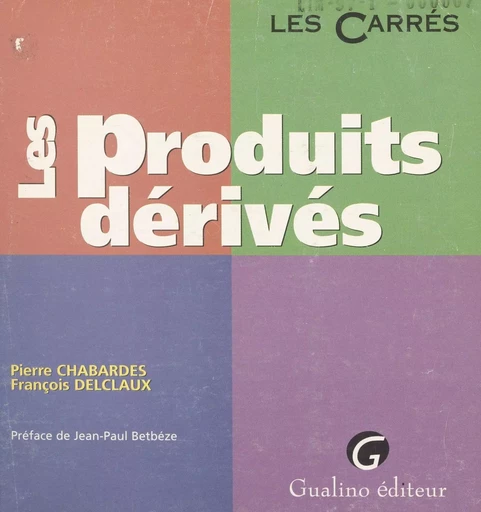 Les produits dérivés - Pierre Chabardès, François Delclaux - FeniXX réédition numérique