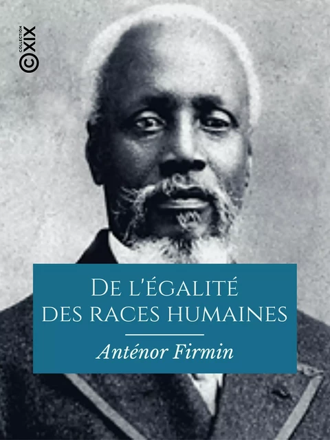 De l'égalité des races humaines - Firmin Anténor - Collection XIX