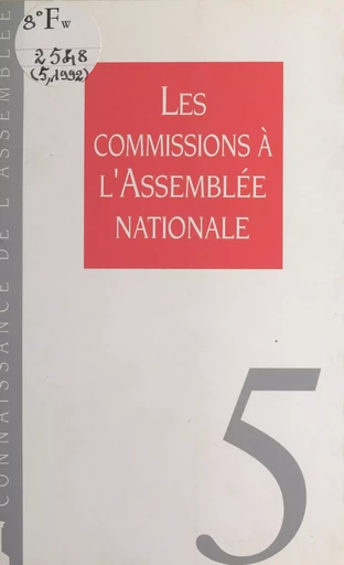 Les commissions à l'Assemblée nationale -  Assemblée nationale. Groupe de travail sur l'efficacité de la dépense publique et le contrôle parlementaire - FeniXX réédition numérique