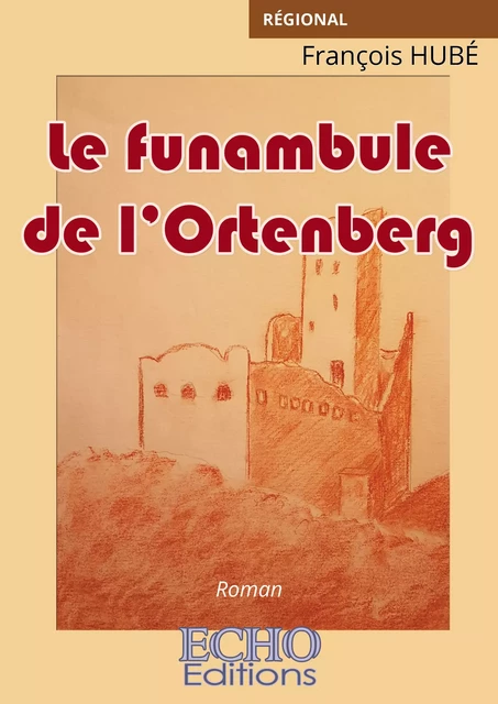 Le funambule de l’Ortenberg - François Hubé - ECHO Editions