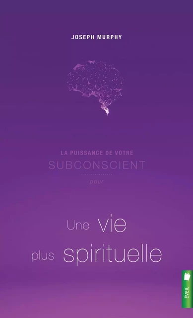 La puissance de votre subconscient pour une vie plus spirituelle - Joseph Murphy - Éditions Scarab