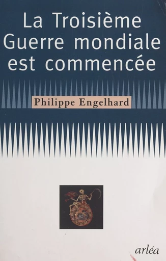 La troisième guerre mondiale est commencée - Philippe Engelhard - FeniXX réédition numérique