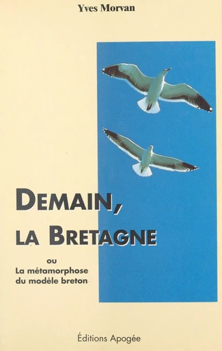 Demain, la Bretagne ou La métamorphose du modèle breton - Yves Morvan - FeniXX réédition numérique