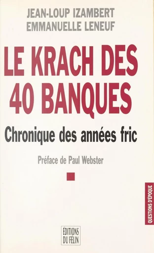 Le krach des 40 banques : chronique des années fric - Jean-Loup Izambert, Emmanuelle Leneuf - FeniXX réédition numérique