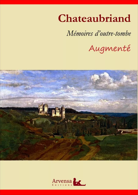 Mémoires d’outre-tombe – L'intégrale augmentée, les 5 tomes - François-René de Chateaubriand - Arvensa Editions