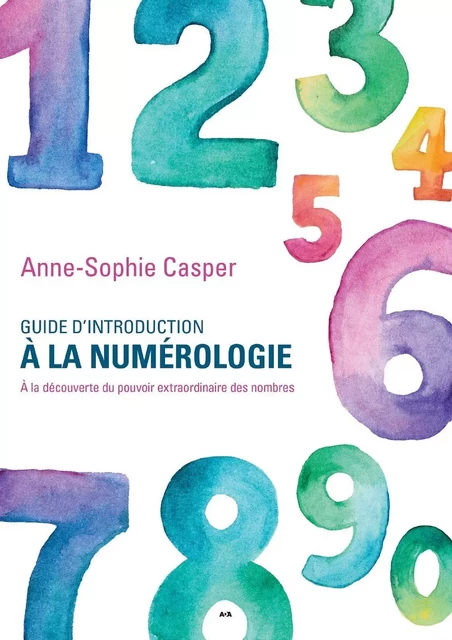 Guide d’introduction à la numérologie - Anne-Sophie Casper - Éditions AdA