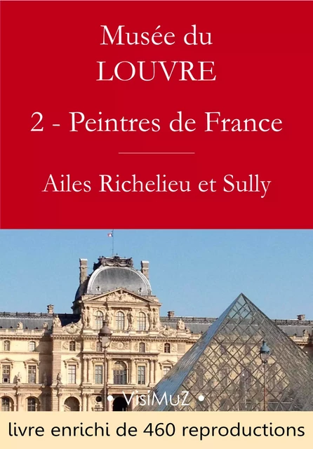 Musée du Louvre – 2 – Les Peintres des écoles françaises  - Ailes Richelieu et Sully - Collectif Collectif, Gustave Geffroy - VisiMuZ Editions