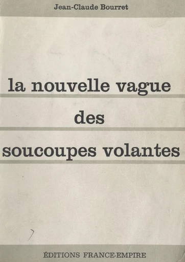 La nouvelle vague des soucoupes volantes - Jean-Claude Bourret - FeniXX réédition numérique