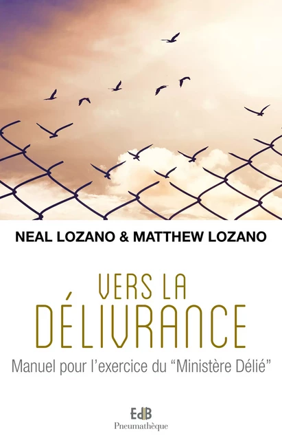 Vers la délivrance - Neal Lozano, Matthew Lozano - Editions des Béatitudes