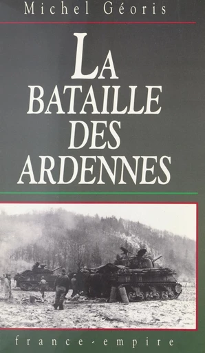 La bataille des Ardennes - Michel Géoris - FeniXX réédition numérique