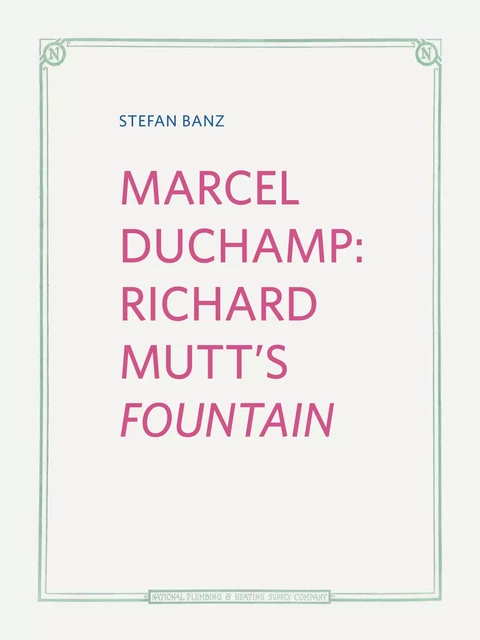 Marcel Duchamp: Richard Mutt's Fountain - Stefan Banz - Les presses du réel