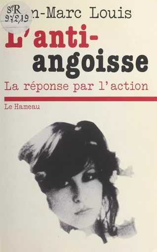 L'anti-angoisse : la réponse par l'action - Jean-Marc Louis - FeniXX réédition numérique