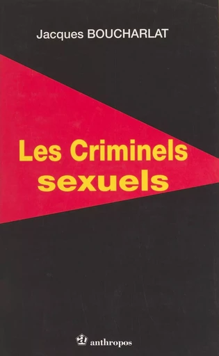 Les criminels sexuels - Jacques Boucharlat - FeniXX réédition numérique