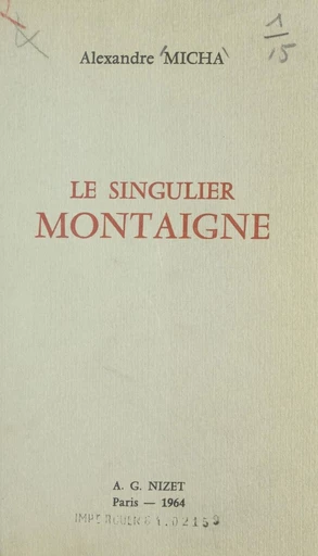 Le singulier Montaigne - Alexandre Micha - FeniXX réédition numérique