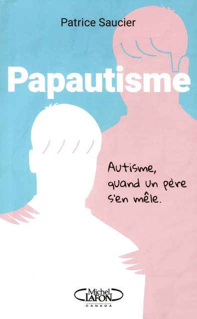 PAPAUTISME - Patrice Saucier - Michel Lafon Canada