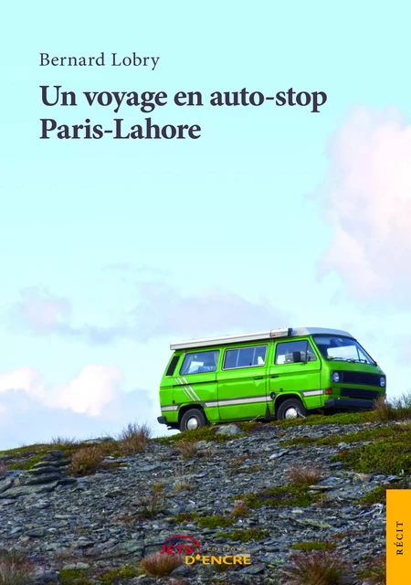 Un voyage en auto-stop Paris-Lahore - Bernard Lobry - Editions Jets d'Encre