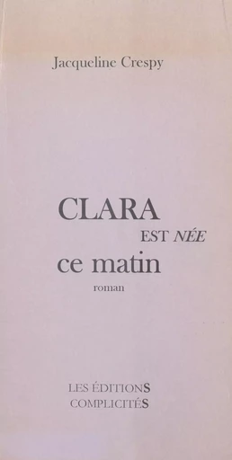 Clara est née ce matin - Jacqueline Crespy - FeniXX réédition numérique