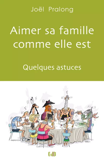 Aimer sa famille comme elle est - Joël Pralong - Editions des Béatitudes