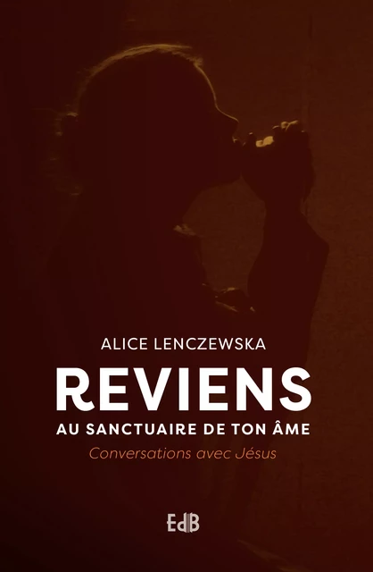 Reviens au sanctuaire de ton âme - Alice Lenczewska - Editions des Béatitudes