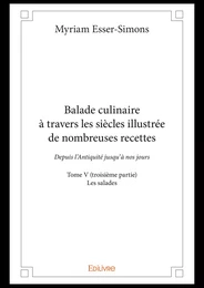 Balade culinaire à travers les siècles illustrée de nombreuses recettes -  Tome V (troisième partie)